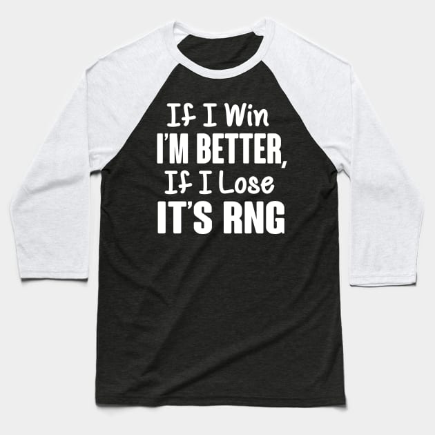 Gamer: If I win I'm better, if I lose it's RNG Baseball T-Shirt by nektarinchen